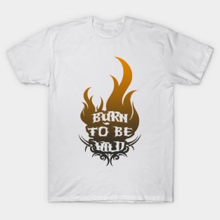 Burn To Be Wild - Freedom Burners T-Shirt